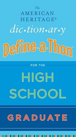 The American Heritage Dictionary Define-a-Thon for the High School Graduate