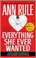 Everything She Ever Wanted: A True Story of Obsessive Love, Murder, and Betrayal
