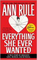Everything She Ever Wanted: A True Story of Obsessive Love, Murder, and Betrayal