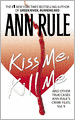 Kiss Me, Kill Me and Other True Cases (Ann Rule's Crime Files Series #9)