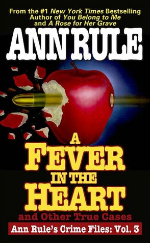 A Fever in the Heart and Other True Cases (Ann Rule's Crime Files Series #3)