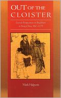Out of the Cloister: Literati Perspectives on Buddhism in Sung China, 960-1279