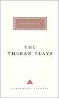 The Theban Plays: Oedipus the King/Oedipus at Colonus/Antigone (Everyman's Library)