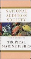 National Audubon Society Field Guide to Tropical Marine Fishes of the Caribbean, Gulf of Mexico, Florida, the Bahamas and Bermuda