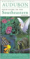 National Audubon Society Field Guide to the Southeastern States: Alabama, Arkansas, Georgia, Kentucky, Lousiana, Mississippi, North Carolina, South Carolina, Tennessee