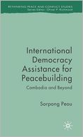 International Democracy Assistance for Peacebuilding: Cambodia and Beyond