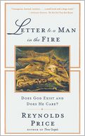Letter to a Man in the Fire: Does God Exist and Does He Care?