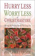 Hurry Less, Worry Less at Christmastime: Having the Holiday Season You Long For