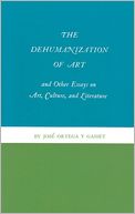 The Dehumanization of Art and Other Essays on Art, Culture, and Literature