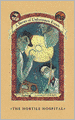 The Hostile Hospital: Book the Eighth (A Series of Unfortunate Events)