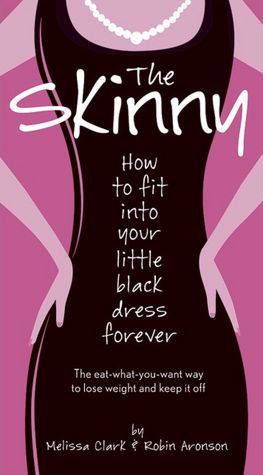 Skinny: How to Fit into Your Little Black Dress Forever