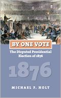 By One Vote: The Disputed Presidential Election of 1876