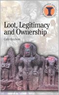 Loot, Legitimacy and Ownership: The Ethical Crisis in Archaeology