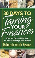 30 Days to Taming Your Finances: What to Do (and Not Do) to Better Manage Your Money