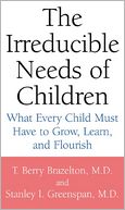Irreducible Needs of Children: What Every Child Must Have to Grow, Learn and Flourish