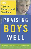 Praising Boys Well: 100 Tips for Parents and Teachers