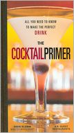 download The Cocktail Primer : All You Need to Know to Make the Perfect Drink book