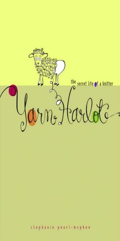 Yarn Harlot: The Secret Life of a Knitter