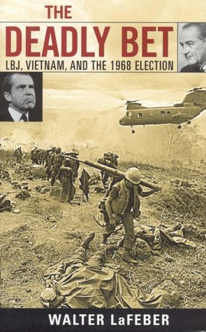 Deadly Bet: LBJ, Vietnam, and the 1968 Election