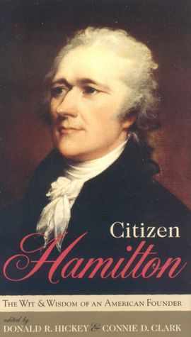 Citizen Hamilton: The Wit and Wisdom of an American Founder