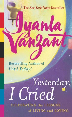 Ebook download deutsch kostenlos Yesterday, I Cried: Celebrating the Lessons of Living and Loving by Iyanla Vanzant