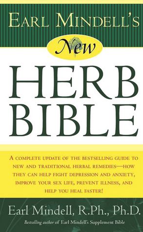 New Herb Bible: A Complete Update of the Bestselling Guide to New and Traditional Herbal Remedies--How They Can Fight Depression and Anxiety, Improve Your Sex Life, Prevent Illness and Help You Heal Faster!