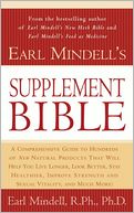 Earl Mindell's Supplement Bible: A Comprehensive Guide to Hundreds of New Natural Products That Will Help You Live Longer, Look Better, Stay Heathier ... Lity, and Much More!