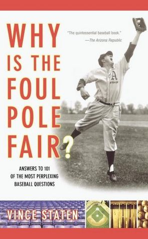 Why Is The Foul Pole Fair?: Answers to 101 of the Most Perplexing Baseball Questions