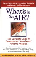 What's in the Air?: The Complete Guide to Seasonal and Year-Round Airborne Allergies
