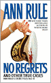 No Regrets and Other True Cases (Ann Rule's Crime Files Series #11)