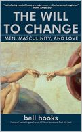 The Will to Change: Men, Masculinity, and Love