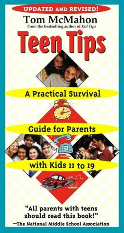 Teen Tips: A Practical Survival Guide For Parents With Kids 11-19