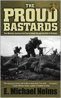 Proud Bastards: One Marine's Journey from Parris Island through the Hell of Vietnam