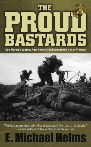 Proud Bastards: One Marine's Journey from Parris Island through the Hell of Vietnam