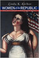 Women of the Republic: Intellect and Ideology in Revolutionary America
