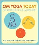Om Yoga Today: A Yoga Practice for 5, 15, 30, 60, and 90 Minutes