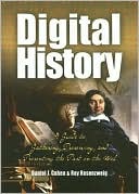 Digital History: A Guide to Gathering, Preserving, and Presenting the Past on the Web