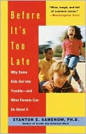 Before It's Too Late: Why Some Kids Get into Trouble--and What Parents Can Do about It