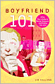 Boyfriend 101: A Gay Guy's Guide to Dating, Romance, and Finding True Love