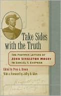 Take Sides with the Truth: The Postwar Letters of John Singleton Mosby to Samuel F. Chapman