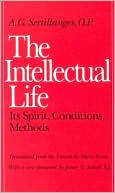 The Intellectual Life: Its Spirit, Conditions, Methods