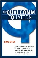 The Qualcomm Equation: How a Fledgling Telecom Company Forged a New Path to Big Profits and Market Dominance