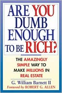 Are You Dumb Enough to Be Rich?: The Amazingly Simple Way to Make Millions in Real Estate