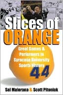 Slices of Orange: Great Games and Performers in Syracuse University Sports History