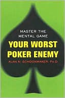 Your Worst Poker Enemy: Master the Mental Game