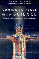 Coming to Peace with Science: Bridging the Worlds Between Faith and Biology