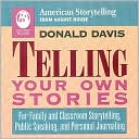 Telling Your Own Stories: For Family and Classroom Storytelling, Public Speaking, and Personal Journaling