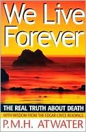 We Live Forever: The Real Truth about Death