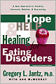 Hope, Help, and Healing for Eating Disorders: A New Approach to Treating Anorexia, Bulimia, and Overeating