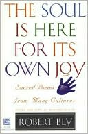 Soul Is Here for Its Own Joy: Sacred Poems From Many Cultures